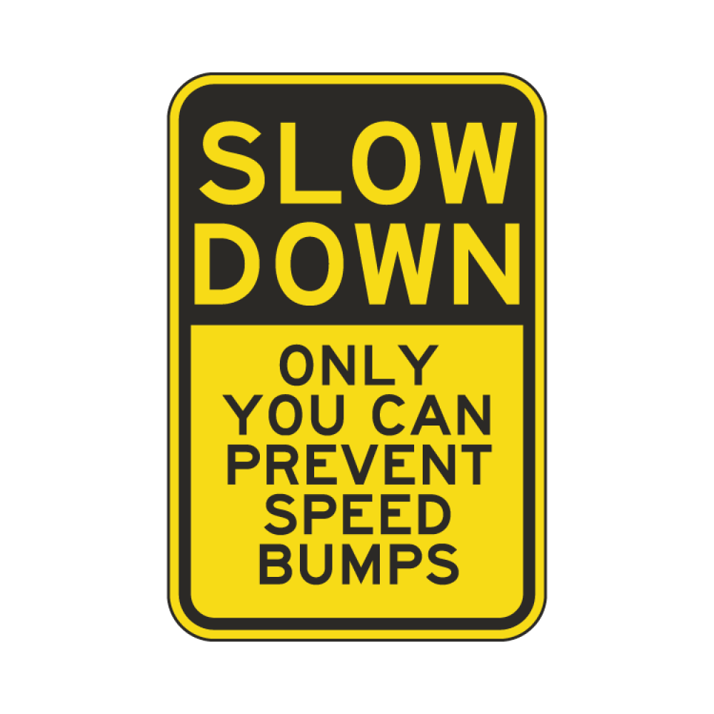 Slow Down Only You Can Prevent Speed Bumps Sign