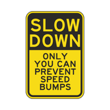 Slow Down Only You Can Prevent Speed Bumps Sign
